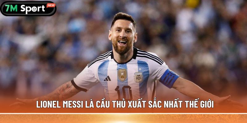 Lionel Messi là cầu thủ xuất sắc nhất thế giới